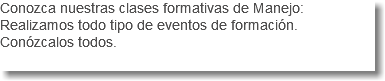 Conozca nuestras clases formativas de Manejo: Realizamos todo tipo de eventos de formación. Conózcalos todos. 